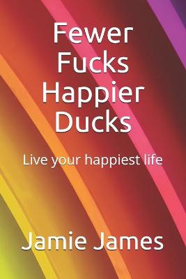 Book cover for Fewer Fucks Happier Ducks