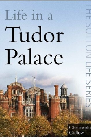 Cover of Life in a Tudor Palace