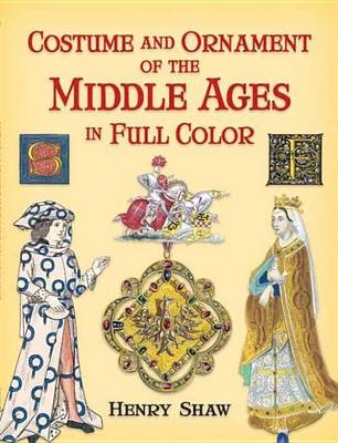 Book cover for Costume and Ornament of the Middle Ages in Full Color