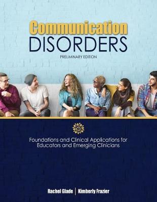 Cover of Communication Disorders: Foundations and Clinical Applications for Educators and Emerging Clinicians: Preliminary Edition