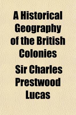 Book cover for A Historical Geography of the British Colonies (Volume 5, PT. 2)