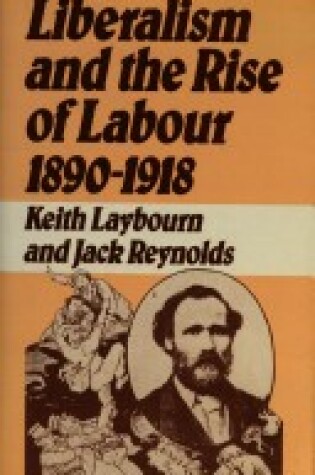 Cover of Liberalism and the Rise of Labour, 1890-1918