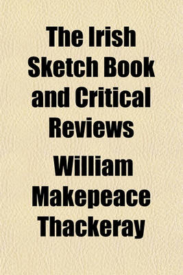 Book cover for The Irish Sketch Book and Critical Reviews