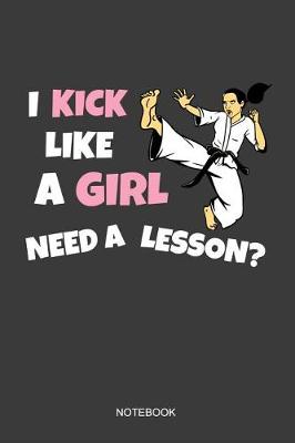 Book cover for I Kick Like A Girl Need A Lesson Notebook