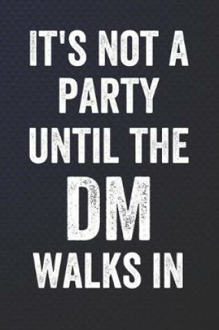 Cover of It's Not A Party Until The DM Walks In