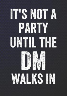 Book cover for It's Not A Party Until The DM Walks In