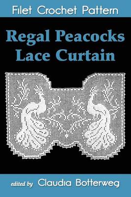 Book cover for Regal Peacocks Lace Curtain Filet Crochet Pattern