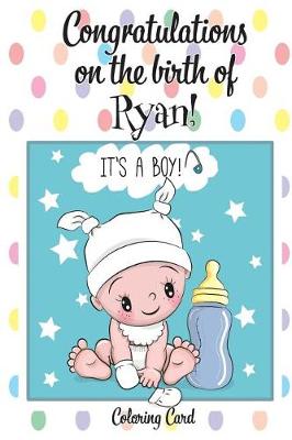 Book cover for CONGRATULATIONS on the birth of RYAN! (Coloring Card)