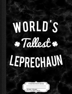 Book cover for World's Tallest Leprechaun Composition Notebook