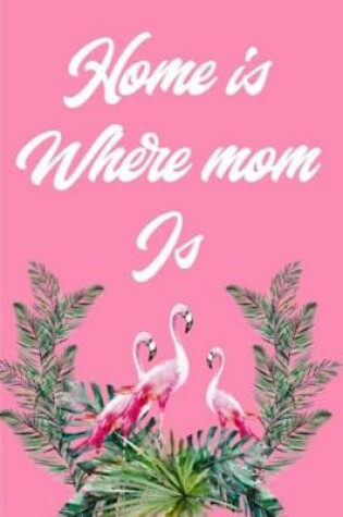 Cover of Home Is Where Mom Is