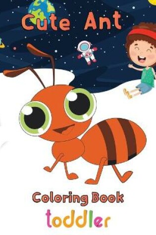 Cover of Cute Ant Coloring Book Toddler