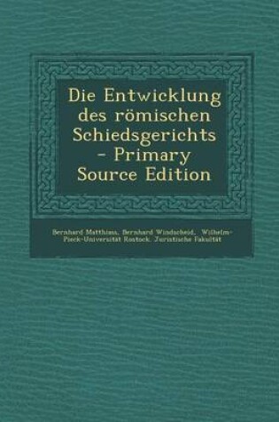 Cover of Die Entwicklung Des Romischen Schiedsgerichts