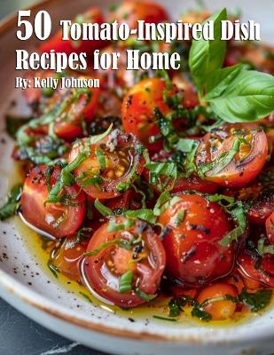 Book cover for 50 Tomato-Inspired Dish Recipes for Home
