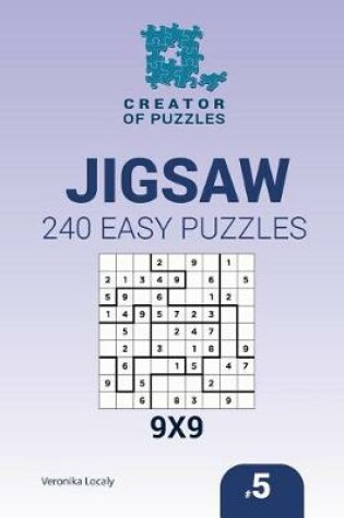 Cover of Creator of puzzles - Jigsaw 240 Easy Puzzles 9x9 (Volume 5)