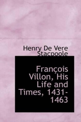 Cover of Fran OIS Villon, His Life and Times, 1431-1463