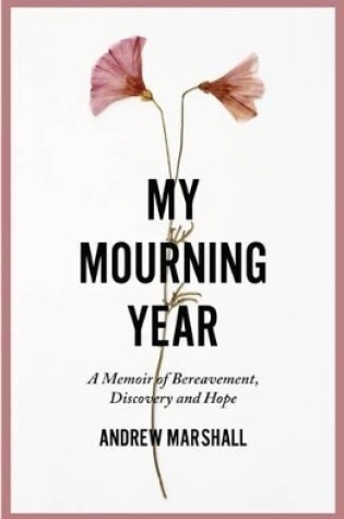Cover of My Mourning Year: A Memoir of Breavement, Discovery and Hope