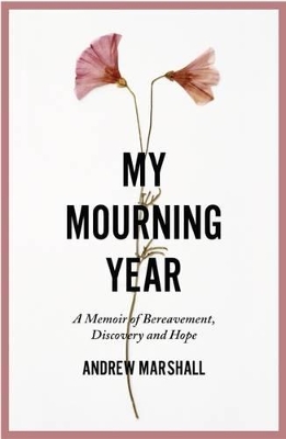 Book cover for My Mourning Year: A Memoir of Breavement, Discovery and Hope