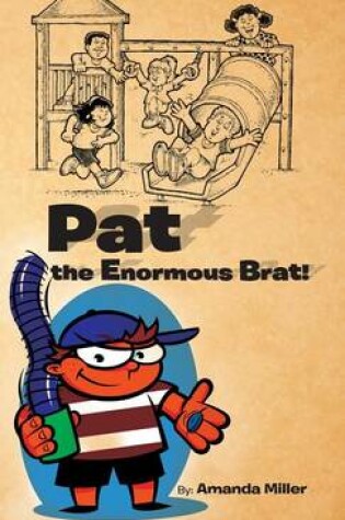 Cover of Pat the Enormous Brat!