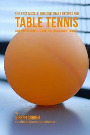 Cover of The Best Muscle Building Shake Recipes for Table Tennis