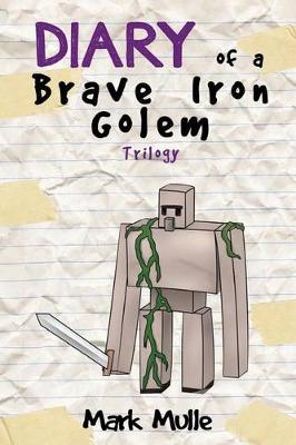 Book cover for Diary of an Iron Golem Trilogy (An Unofficial Minecraft Book for Kids Ages 9 - 12 (Preteen)