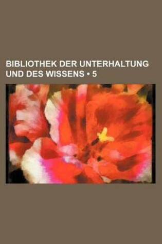 Cover of Bibliothek Der Unterhaltung Und Des Wissens (5)