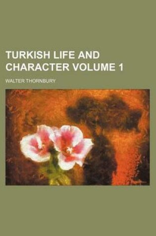 Cover of Turkish Life and Character Volume 1