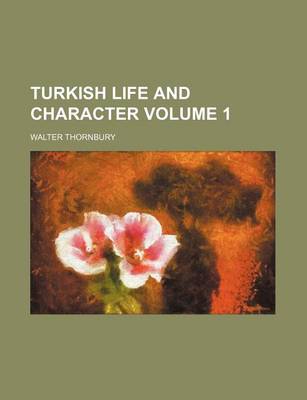 Book cover for Turkish Life and Character Volume 1