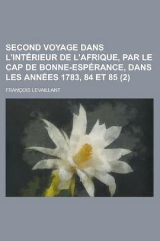 Cover of Second Voyage Dans L'Interieur de L'Afrique, Par Le Cap de Bonne-Esperance, Dans Les Annees 1783, 84 Et 85 (2)