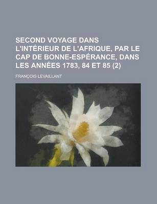 Book cover for Second Voyage Dans L'Interieur de L'Afrique, Par Le Cap de Bonne-Esperance, Dans Les Annees 1783, 84 Et 85 (2)