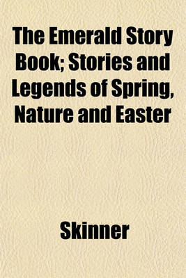 Book cover for The Emerald Story Book; Stories and Legends of Spring, Nature and Easter