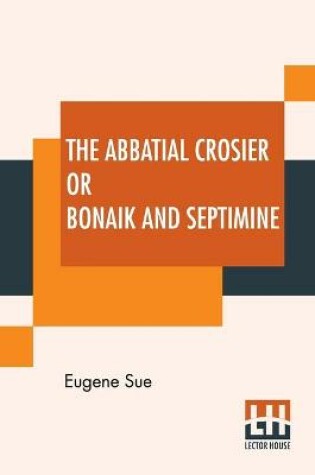 Cover of The Abbatial Crosier Or Bonaik And Septimine