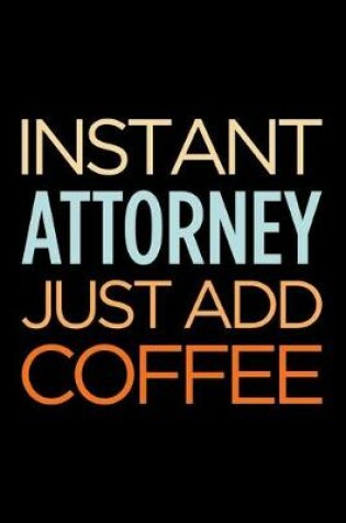 Cover of Instant Attorney Just Add Coffee