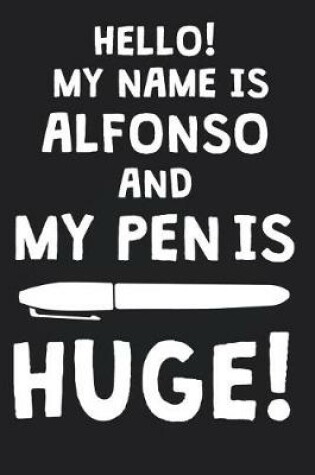 Cover of Hello! My Name Is ALFONSO And My Pen Is Huge!