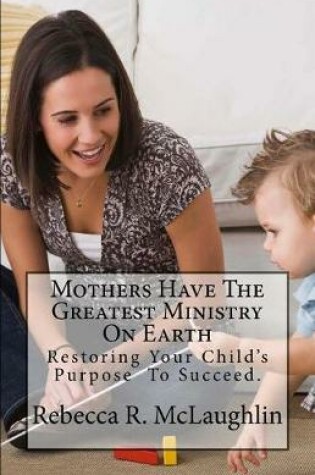 Cover of Mothers Have The Greatest Ministry On Earth