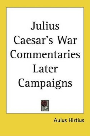 Cover of Julius Caesar's War Commentaries Later Campaigns