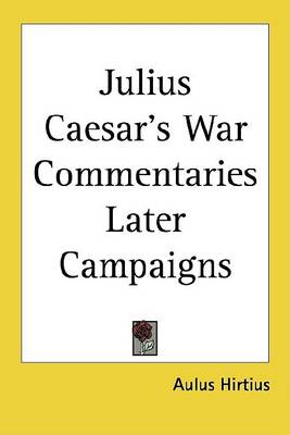 Book cover for Julius Caesar's War Commentaries Later Campaigns