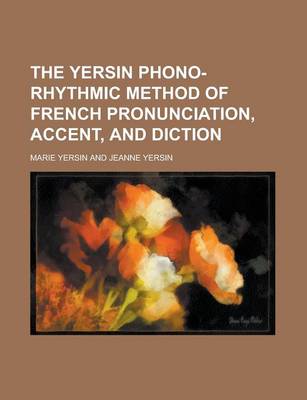 Book cover for The Yersin Phono-Rhythmic Method of French Pronunciation, Accent, and Diction