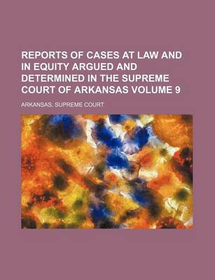 Book cover for Reports of Cases at Law and in Equity Argued and Determined in the Supreme Court of Arkansas Volume 9