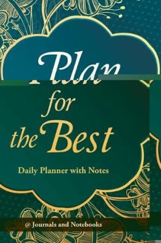 Cover of Plan for the Best - Daily Planner with Notes