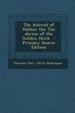 Cover of The Beloved of Hathor the the Shrine of the Golden Hawk - Primary Source Edition