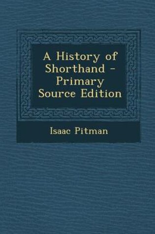 Cover of A History of Shorthand - Primary Source Edition