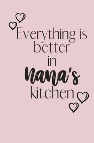 Cover of Everything is better in Nana's kitchen