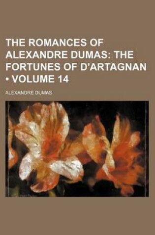 Cover of The Romances of Alexandre Dumas (Volume 14); The Fortunes of D'Artagnan