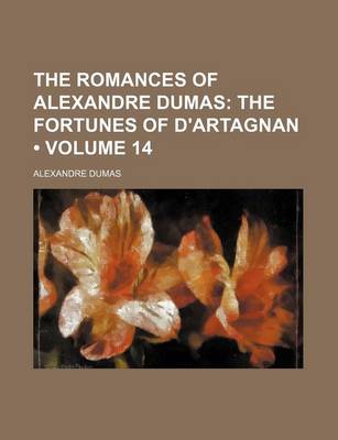 Book cover for The Romances of Alexandre Dumas (Volume 14); The Fortunes of D'Artagnan