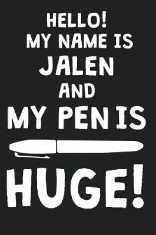 Cover of Hello! My Name Is JALEN And My Pen Is Huge!