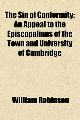 Book cover for The Sin of Conformity; An Appeal to the Episcopalians of the Town and University of Cambridge. an Appeal to the Episcopalians of the Town and University of Cambridge