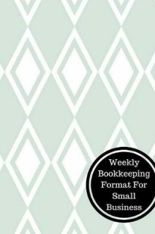 Cover of Weekly Bookkeeping Format for Small Business