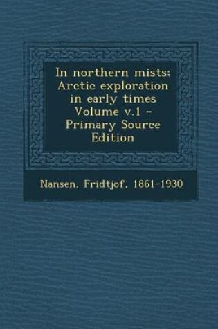 Cover of In Northern Mists; Arctic Exploration in Early Times Volume V.1 - Primary Source Edition