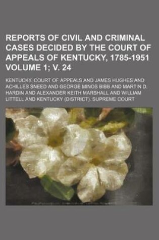 Cover of Reports of Civil and Criminal Cases Decided by the Court of Appeals of Kentucky, 1785-1951 Volume 1; V. 24