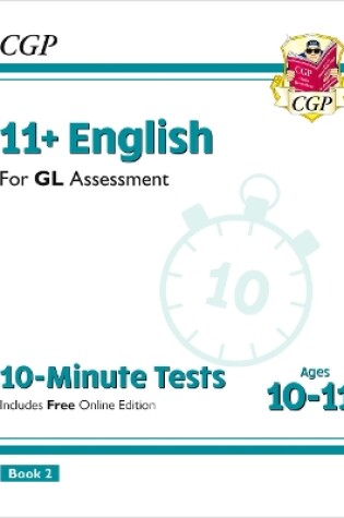 Cover of 11+ GL 10-Minute Tests: English - Ages 10-11 Book 2 (with Online Edition)